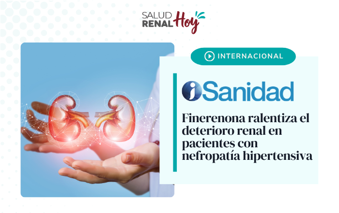 iSanidad: Finerenona ralentiza el deterioro renal en pacientes con nefropatía hipertensiva