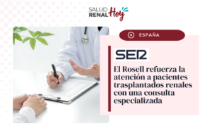 SER: El Rosell refuerza la atención a pacientes trasplantados renales