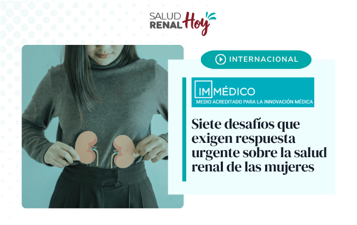 IMMEDICO: Siete desafíos que exigen respuesta urgente sobre la salud renal de las mujeres IMMEDICO: Siete desafíos que exigen respuesta urgente sobre la salud renal de las mujeres
