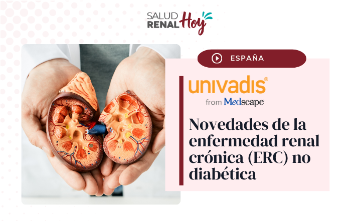 Univadis: Novedades de la enfermedad renal crónica (ERC) no diabética Univadis: Novedades de la enfermedad renal crónica (ERC) no diabética