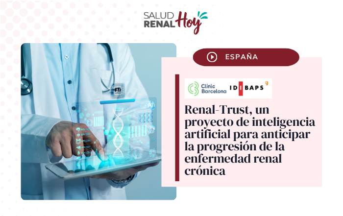 Clínic Barcelona: Renal-Trust, un proyecto de inteligencia artificial para anticipar la progresión de la enfermedad renal crónica