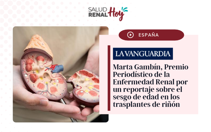 La Vanguardia: Marta Gambín, Premio Periodístico de la Enfermedad Renal por un reportaje sobre el sesgo de edad en los trasplantes de riñón